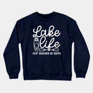 Lake Life Cuz' Beaches Be Salty Funny Crewneck Sweatshirt